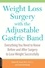 Robert Sewell et Linda Rohrbough - Weight Loss Surgery with the Adjustable Gastric Band - Everything You Need to Know Before and After Surgery to Lose Weight Successfully.