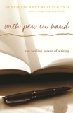 Henriette Anne Klauser - With Pen In Hand - The Healing Power Of Writing.