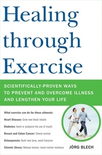 Jörg Blech - Healing through Exercise - Scientifically-Proven Ways to Prevent and Overcome Illness and Lengthen Your Life.