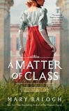 Mary Balogh - A Matter of Class - A Novel.