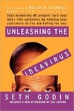Seth Godin et Malcolm Gladwell - Unleashing the Ideavirus - Stop Marketing AT People! Turn Your Ideas into Epidemics by Helping Your Customers Do the Marketing Thing for You..