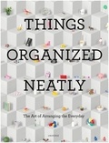 Austin Radcliffe - Things organized neatly: the art of arranging the everyday.