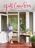 Rebecca Lang - Y'All Come Over - Charming Your Guests with New Recipes, Heirloom Tresures, and True Southern Hospitality.