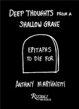 Anthony Martignetti - Deep Thoughts Shallow Grave - Epitaphs to die for.
