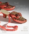Elizabeth Semmelhack - The World At Your Feet Bata Shoe Museum.