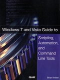Brian Knittel - Windows 7 and Vista Guide to Scripting, Automation, and Command Line Tools.