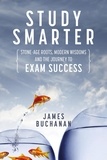  James Buchanan - Study Smarter: Stone-age Roots, Modern Wisdoms and the Journey to Exam Success.