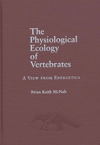 Brian-Keith McNab - The Physiological Ecology Of Vertebrates. A View From Energetics.