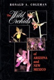 Ronald-A Coleman - The Wild Orchids Of Arizona And New Mexico.