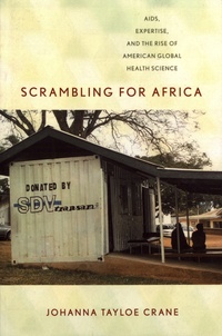 Johanna Tayloe Crane - Scrambling for Africa - AIDS, Expertise, and the Rise of American Global Health Science.