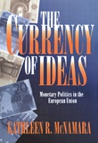 Kathleen Mcnamara - The Currency of Ideas : Monetary Politics in the European Union.