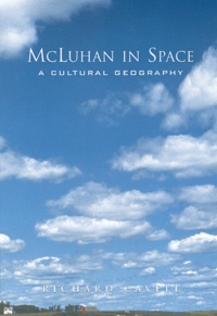 Richard Cavell - McLuan in Space - A Cultural Geography.