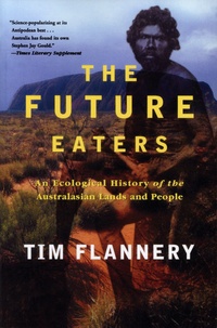 Tim Flannery - The Future Eaters - An Ecological History of the Australasian Lands and People.