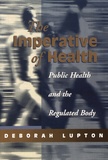 Deborah Lupton - The Imperative of Health - Public Health and the Regulated Body.
