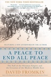 David Fromkin - A Peace to End All Peace - The Fall of the Ottoman Empire and the Creation of the Modern Middle East.