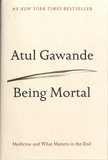 Atul Gawande - Being Mortal - Medicine and What Matters in the End.