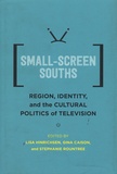 Lisa Hinrichsen et Gina Caison - Small-Screen Souths - Region, Identity, and the Cultural Politics of Television.