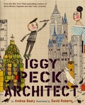 Andrea Beaty et David Roberts - Iggy Peck, Architect.
