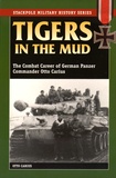 Otto Carius - Tigers in the Mud - The Combat Career of German Panzer Commander Otto Carius.
