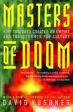 David Kushner - Masters of Doom: How Two Guys Created an Empire and Transformed Pop Culture.