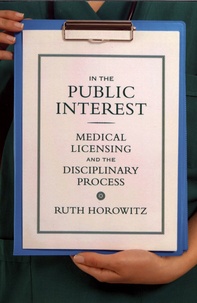 Ruth Horowitz - In the Public Interest - Medical Licensing and the Disciplinary Process.