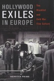 Rebecca Prime - Hollywood Exiles in Europe - The Blacklist and Cold War Film Culture.
