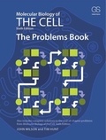 John Wilson et Tim Hunt - Molecular Biology of the Cell. The Problems Book.