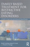 Sarah Forsberg et James Lock - Family Based Treatment for Restrictive Eating Disorders - A Guide for Supervision and Advanced Clinical Practice.