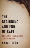 Sarah Deer - The Beginning and End of Rape - Confronting Sexual Violence in Native America.
