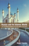 Robert Service - Russia and Its Islamic World.