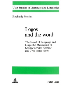 Stephanie Merrim - Logos and the Word - The Novel of Language and Linguistic Motivation in Grande Sertao: Veredas and Tres tristes tigres.