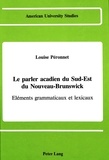 Louise Peronnet - Le parler acadien du sud-est du nouveau-brunswick - Eléments grammaticaux et lexicaux.