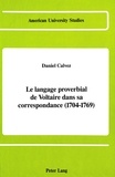 Daniel Calvez - Le langage proverbial de voltaire dans sa correspondance (1704-1769).