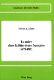 Maria a Mann - La mere dans la litterature francaise 1678-1831.