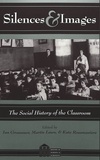Ian Grosvenor et Martin Lawn - Silences and Images, the Social History of the Classroom.