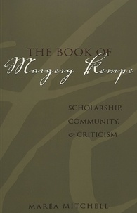 Marea Mitchell - The Book of Margery Kempe - Scholarship, Community, and Criticism.