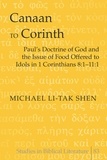 Michael li-tak Shen - Canaan to Corinth - Paul’s Doctrine of God and the Issue of Food Offered to Idols in 1 Corinthians 8:1-11:1.