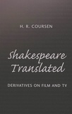 H.r. Coursen - Shakespeare Translated - Derivatives on Film and TV.