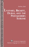 Andrew Slade - Lyotard, Beckett, Duras, and the Postmodern Sublime.