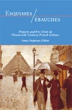 Sonya Stephens - Esquisses/ébauches - Projects and Pre-Texts in Nineteenth-Century French Culture.