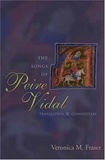 Veronica m. Fraser - The Songs of Peire Vidal - Translation and Commentary.