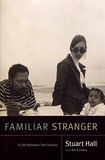 Stuart Hall - Familiar Stranger - A Life Between Two Islands.