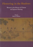 Marsha Weidner - Flowering in the Shadows - Women in the History of Chinese and Japanese Painting.