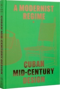 Fernandez a Gonzalez - A Modernist Regime Cuban Mid-Century Design /anglais.