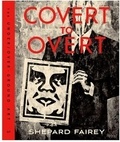 Shepard Fairey - Covert to Overt - The Underground/Over-ground Art of Shepard Fairey.