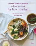 Divya Alter - What To Eat For How You Feel - The New Ayurvedic Kitchen.