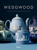 Gaye Blake-Roberts et Alice Rawsthorn - Wedgwood - A Story of Creation & Innovation.