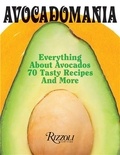 Deborah Holtz - Avocadomania Everything About Avocados - 70 Tasty Recipes and More.