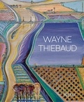 Kenneth Baker et Nicholas Fox Weber - Wayne Thiebaud - Updated Edition.