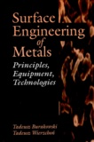 Tadeusz Wierzchon et Tadeusz Burakowski - Surface Engineering Of Metals. Principles, Equipment, Technologies.